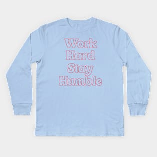 WORK HARD STAY HUMBLE Kids Long Sleeve T-Shirt